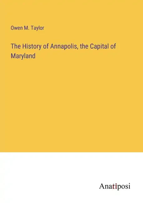 The History of Annapolis, the Capital of Maryland - Paperback