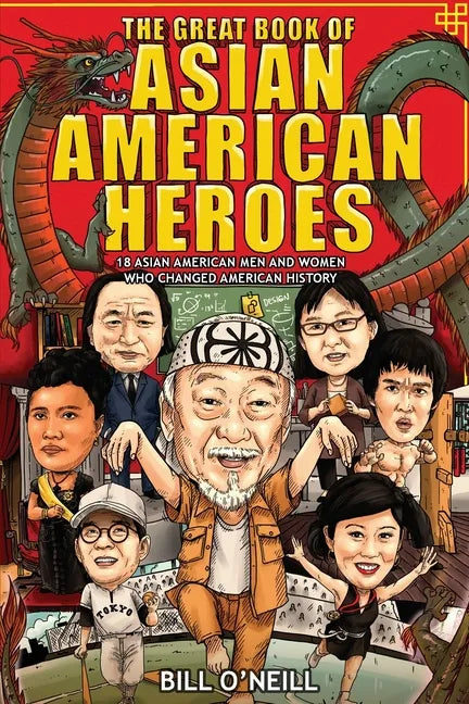 The Great Book of Asian American Heroes: 18 Asian American Men and Women Who Changed American History - Paperback