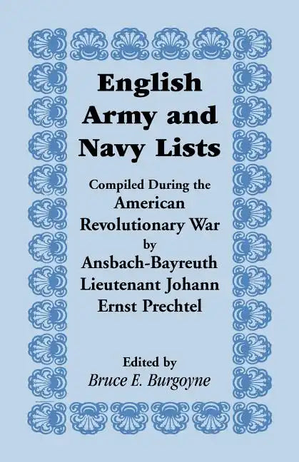 English Army and Navy Lists, Compiled During the American Revolutionary War by Ansbach-Bayreuth Lieutenant Johann Ernst Prechtel - Paperback