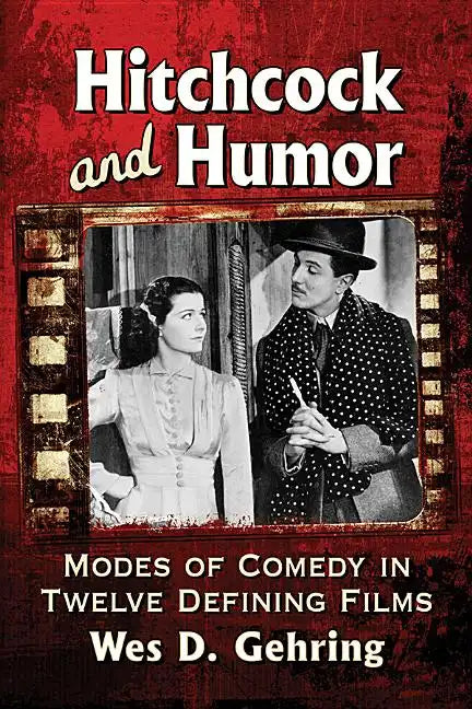 Hitchcock and Humor: Modes of Comedy in Twelve Defining Films - Paperback