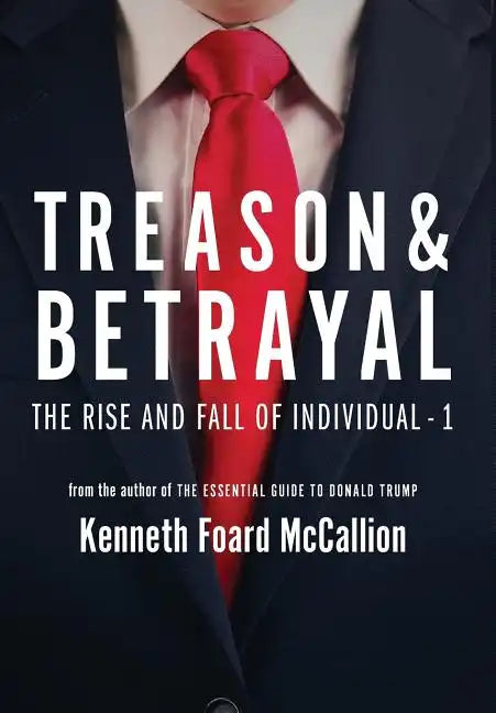 Treason & Betrayal: The Rise and Fall of Individual - 1 - Hardcover