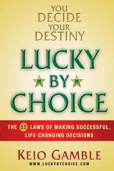 Lucky By Choice: The 52 Laws of Making Successful, Life-Changing Decisions - Paperback