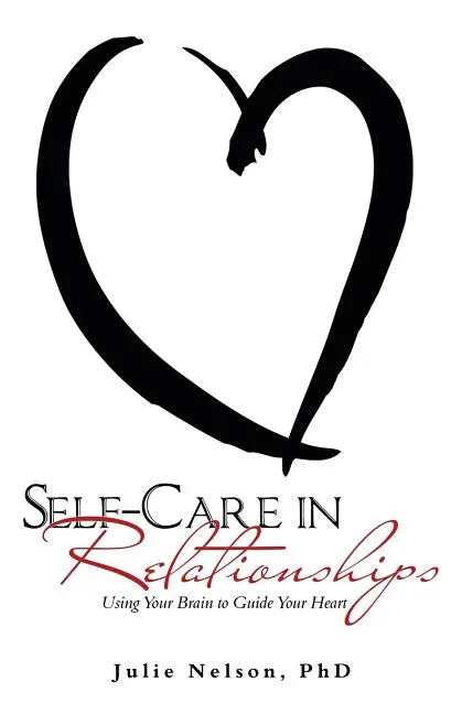 Self-Care in Relationships: Using Your Brain to Guide Your Heart - Paperback