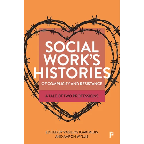 Social Work's Histories of Complicity and Resistance: A Tale of Two Professions - Paperback