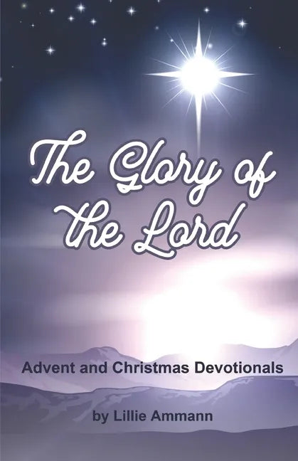 The Glory of the Lord: Advent and Christmas Devotionals - Paperback
