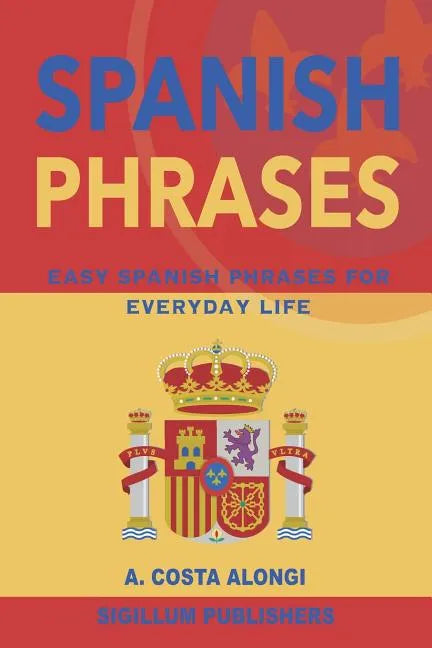 Spanish Phrases: Easy Spanish phrases for everyday life - Paperback