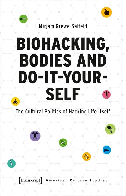 Biohacking, Bodies and Do-It-Yourself: The Cultural Politics of Hacking Life Itself - Paperback