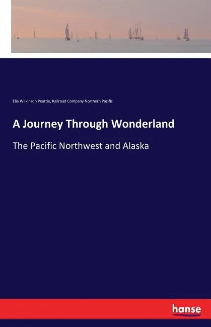 A Journey Through Wonderland: The Pacific Northwest and Alaska - Paperback