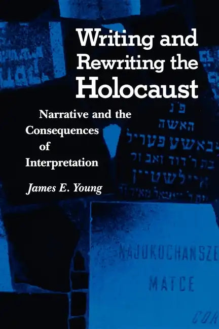 Writing and Rewriting the Holocaust: Narrative and the Consequences of Interpretation - Paperback
