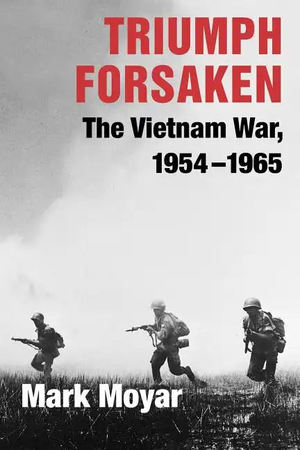 Triumph Forsaken: The Vietnam War, 1954-1965 - Paperback