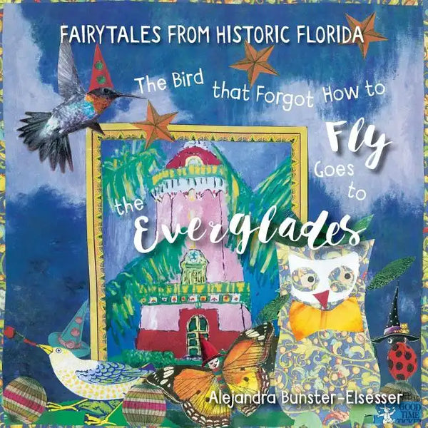 The Bird that Forgot How to Fly Goes to the Everglades: Faitytales from Historic Florida - Paperback