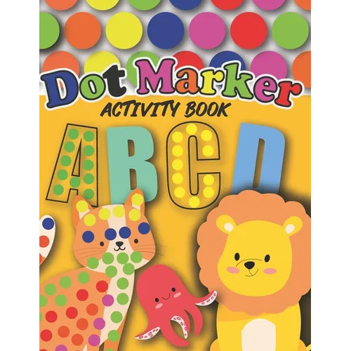 Dot Markers Activity Book: : Cute Animals and Alphabet - Gift For Kids Ages 1-3, 2-4, 3-5, Baby, Toddler, Preschool, ... Art Paint Daubers Kids A - Paperback