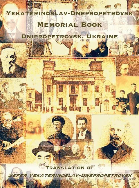 Yekaterinoslav-Dnepropetrovsk Memorial Book (Dnipropetrovsk, Ukraine): Translation of Sefer Yekaterinoslav-Dnepropetrovsk - Hardcover