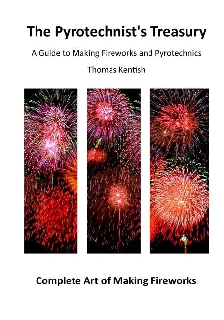 The Pyrotechnist's Treasury: A Guide to Making Fireworks and Pyrotechnics - Paperback