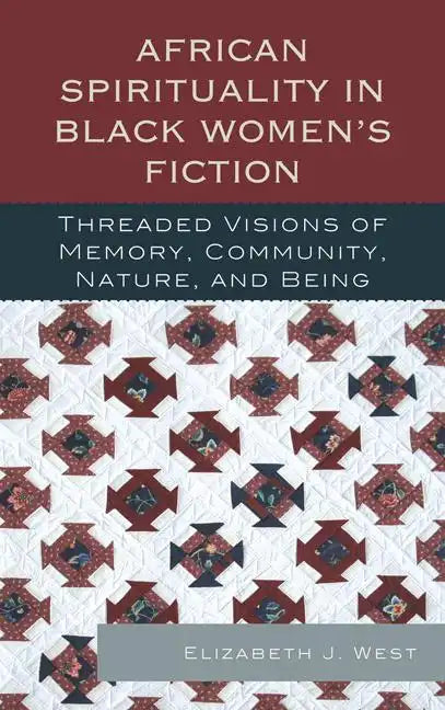 African Spirituality in Black Women's Fiction: Threaded Visions of Memory, Community, Nature and Being - Paperback