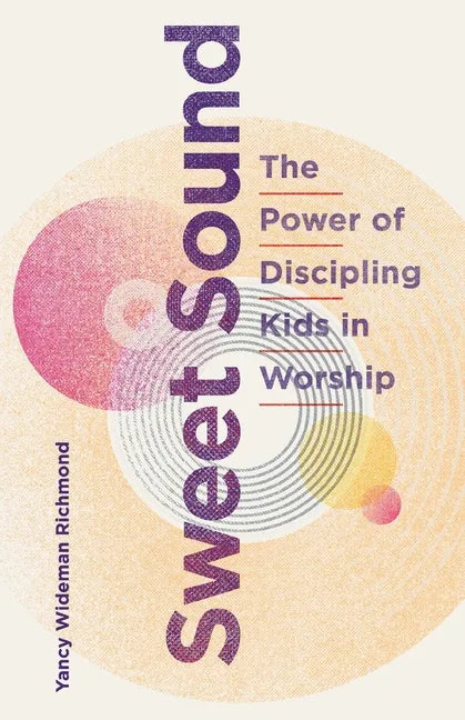 Sweet Sound: The Power of Discipling Kids in Worship - Paperback