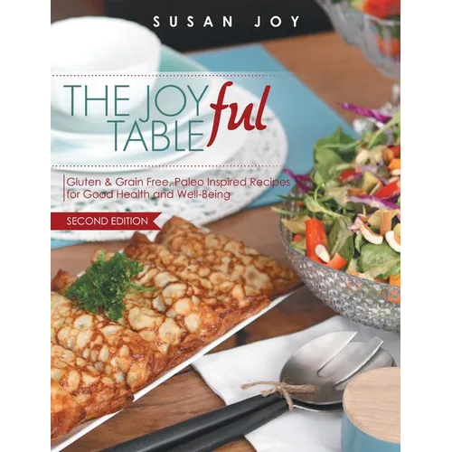 THE JOYful TABLE: Gluten & Grain Free, Paleo Inspired Recipes for Good Health and Well-Being - Paperback
