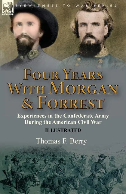 Four Years With Morgan and Forrest: Experiences in the Confederate Army During the American Civil War - Paperback