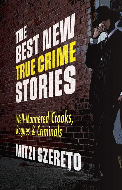 The Best New True Crime Stories: Well-Mannered Crooks, Rogues & Criminals: (True crime gift) - Paperback