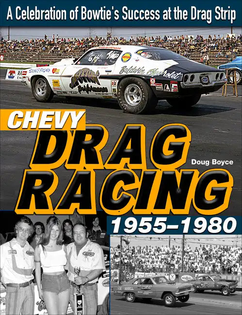 Chevy Drag Racing 1955-1980: A Celebration of Bowtie's Success at the Drag Strip - Paperback