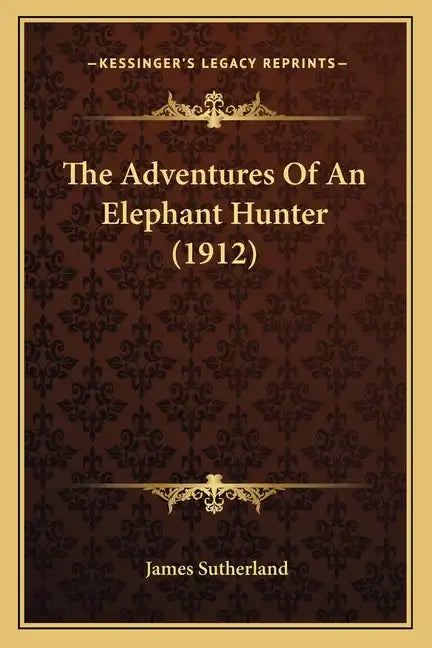 The Adventures of an Elephant Hunter (1912) - Paperback