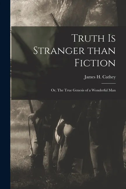 Truth is Stranger Than Fiction: or, The True Genesis of a Wonderful Man - Paperback