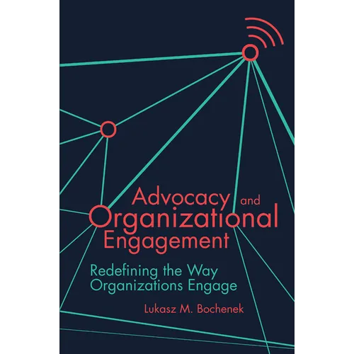 Advocacy and Organizational Engagement: Redefining the Way Organizations Engage - Paperback