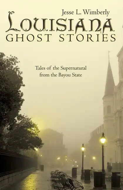 Louisiana Ghost Stories: Tales of the Supernatural from the Bayou State - Paperback