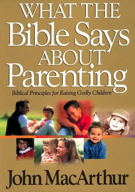 What the Bible Says about Parenting: Biblical Principle for Raising Godly Children - Paperback