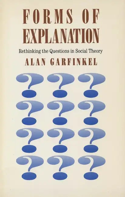Forms of Explanation: Rethinking the Questions in Social Theory - Paperback