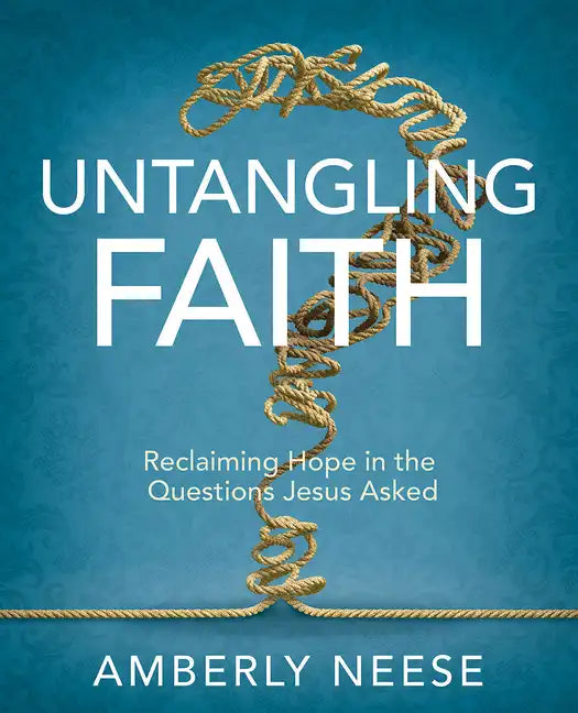 Untangling Faith Women's Bible Study Participant Workbook: Reclaiming Hope in the Questions Jesus Asked - Paperback