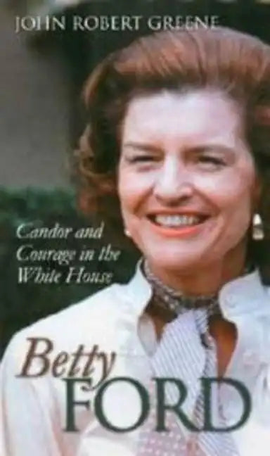 Betty Ford: Candor and Courage in the White House - Hardcover