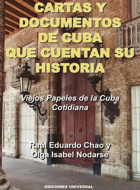 CARTAS Y DOCUMENTOS DE CUBA QUE CUENTAN SU HISTORIA. Viejos Papeles de la Cuba Cotidiana - Hardcover