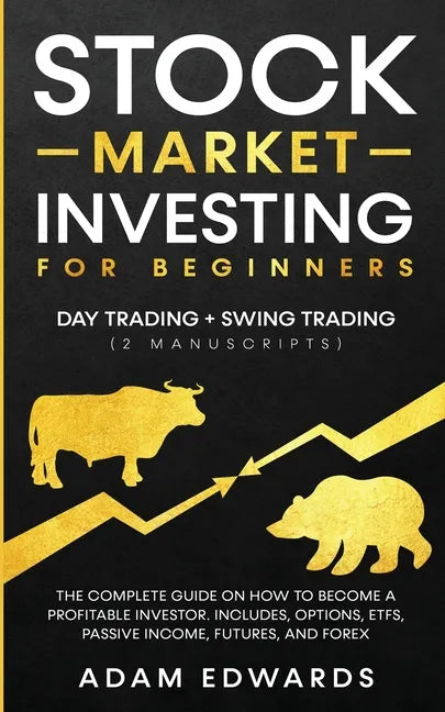 Stock Market Investing for Beginners: Day Trading + Swing Trading (2 Manuscripts): The Complete Guide on How to Become a Profitable Investor. Includes - Paperback