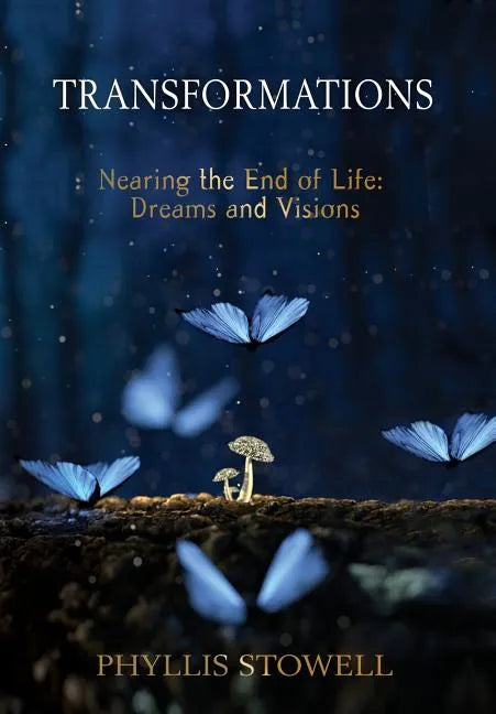 Transformations: Nearing the End of Life: Dreams and Visions - Hardcover