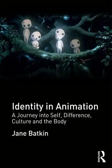 Identity in Animation: A Journey Into Self, Difference, Culture and the Body - Paperback