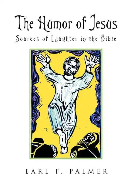 The Humor of Jesus: Sources of Laughter in the Bible - Paperback