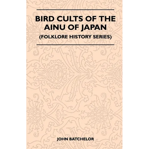 Bird Cults Of The Ainu Of Japan (Folklore History Series) - Paperback