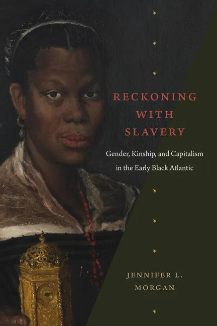 Reckoning with Slavery: Gender, Kinship, and Capitalism in the Early Black Atlantic - Paperback