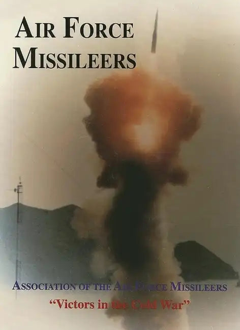 Association of the Air Force Missileers: Victors in the Cold War - Hardcover