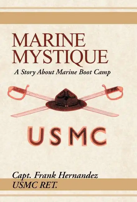 Marine Mystique: A Story about Marine Boot Camp - Hardcover