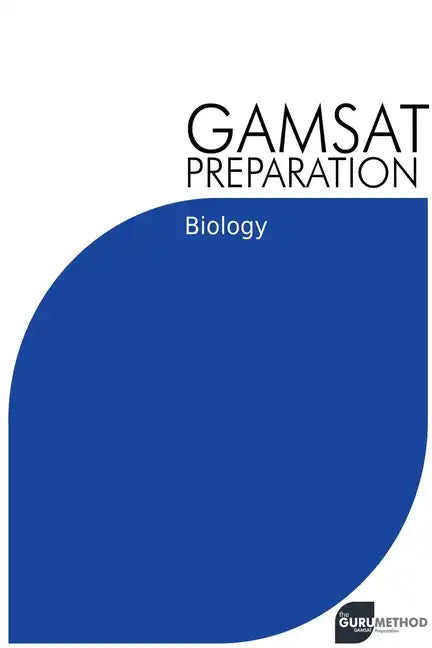 GAMSAT Preparation Biology: Efficient Methods, Detailed Techniques, Proven Strategies, and GAMSAT Style Questions - Paperback