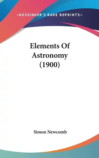 Elements Of Astronomy (1900) - Hardcover
