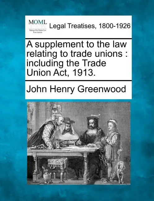 A Supplement to the Law Relating to Trade Unions: Including the Trade Union ACT, 1913. - Paperback