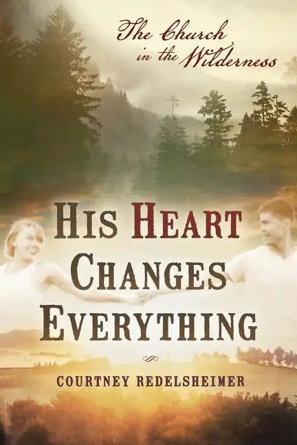 His Heart Changes Everything: The Church in the Wilderness - Paperback