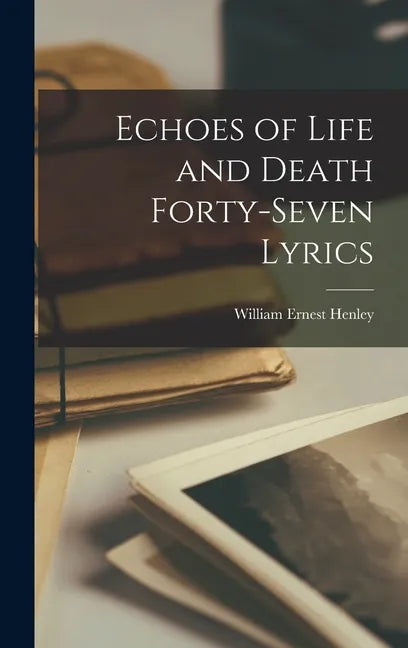 Echoes of Life and Death Forty-Seven Lyrics - Hardcover