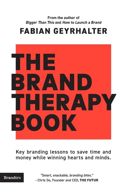 The Brand Therapy Book: Key branding lessons to save time and money while winning hearts and minds. - Paperback
