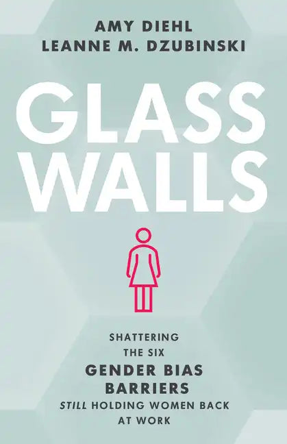 Glass Walls: Shattering the Six Gender Bias Barriers Still Holding Women Back at Work - Hardcover