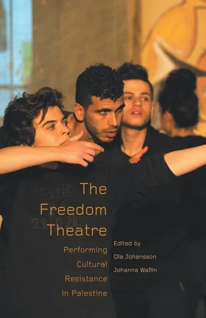The Freedom Theatre: Performing Cultural Resistance in Palestine - Paperback