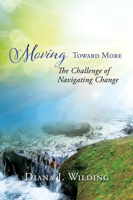 Moving Toward More: The Challenge of Navigating Change - Paperback